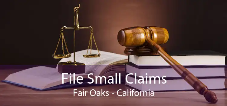 File Small Claims Fair Oaks - California