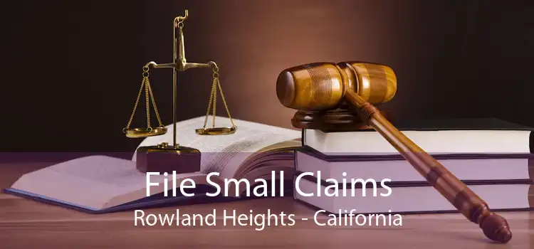 File Small Claims Rowland Heights - California