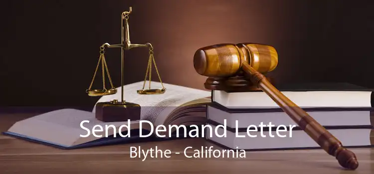 Send Demand Letter Blythe - California