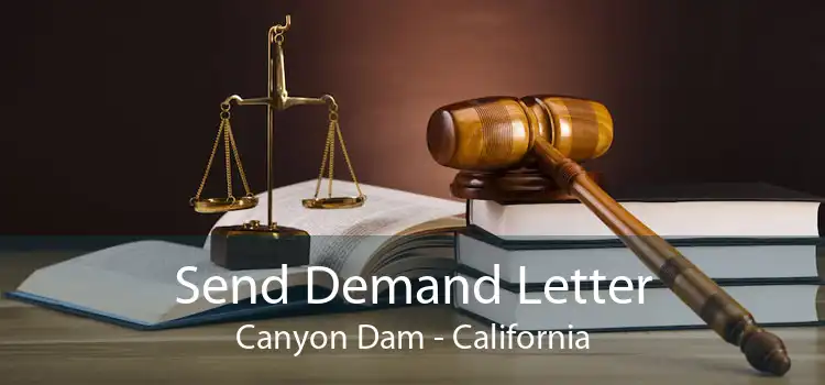 Send Demand Letter Canyon Dam - California