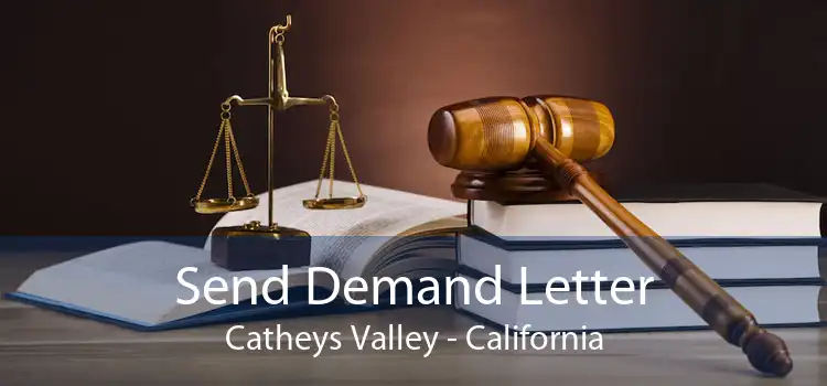 Send Demand Letter Catheys Valley - California