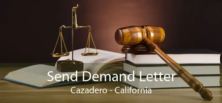 Send Demand Letter Cazadero - California