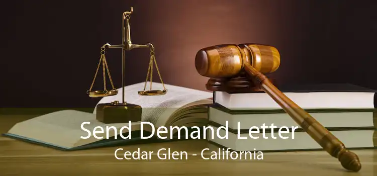 Send Demand Letter Cedar Glen - California