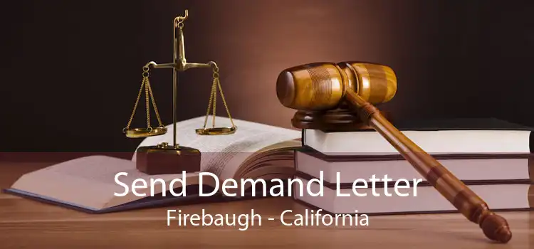 Send Demand Letter Firebaugh - California