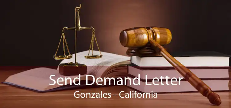 Send Demand Letter Gonzales - California