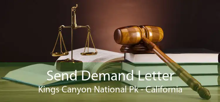 Send Demand Letter Kings Canyon National Pk - California