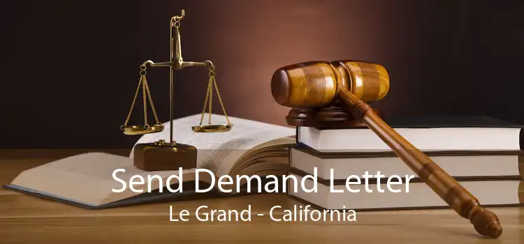 Send Demand Letter Le Grand - California