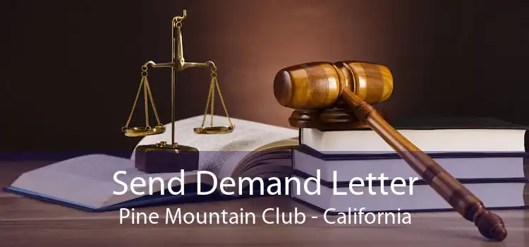 Send Demand Letter Pine Mountain Club - California