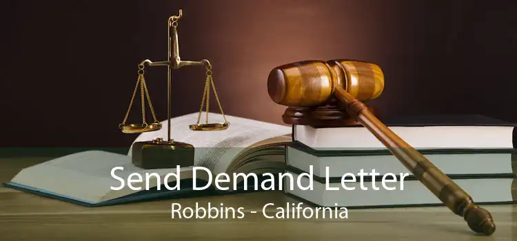 Send Demand Letter Robbins - California