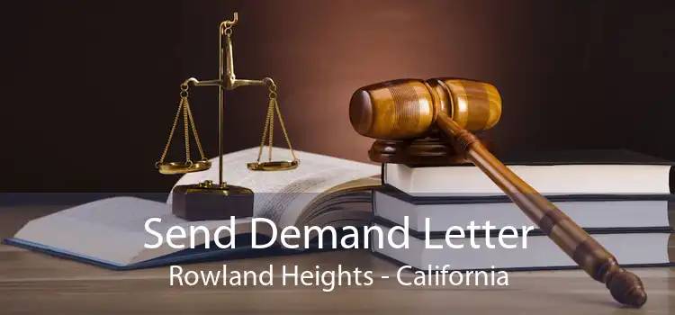 Send Demand Letter Rowland Heights - California