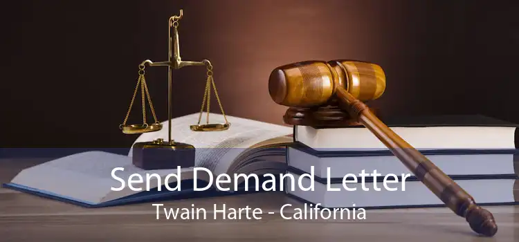 Send Demand Letter Twain Harte - California