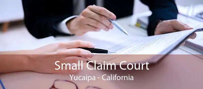 Small Claim Court Yucaipa - California