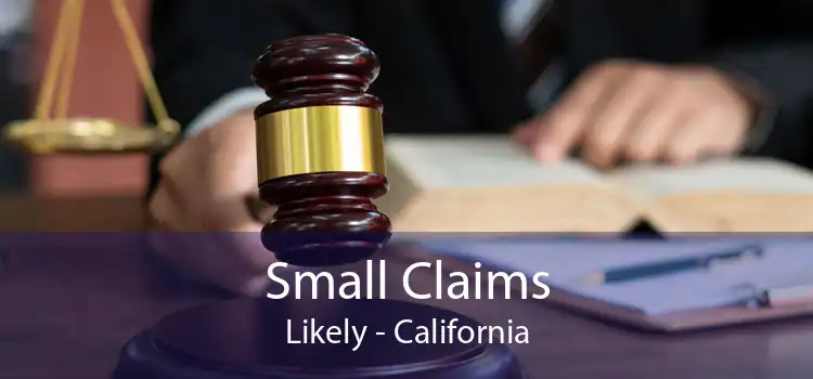 Small Claims Likely - California